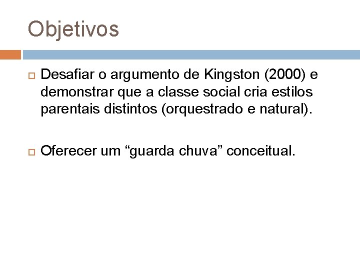 Objetivos Desafiar o argumento de Kingston (2000) e demonstrar que a classe social cria
