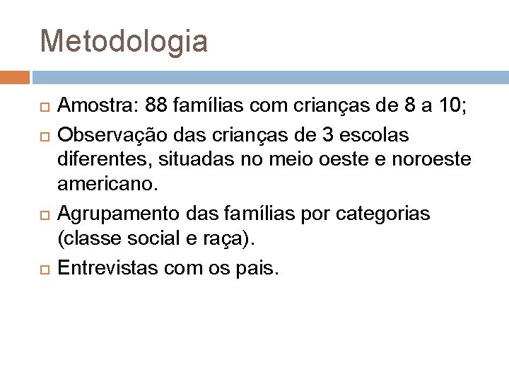 Metodologia Amostra: 88 famílias com crianças de 8 a 10; Observação das crianças de