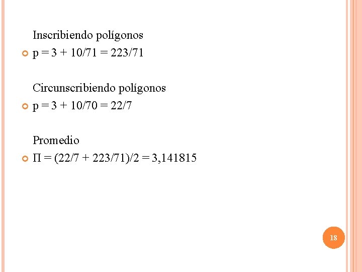 Inscribiendo polígonos p = 3 + 10/71 = 223/71 Circunscribiendo polígonos p = 3