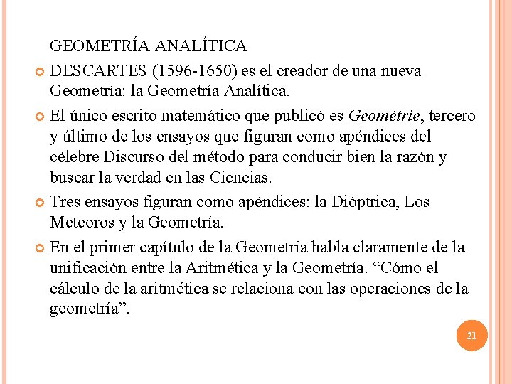 GEOMETRÍA ANALÍTICA DESCARTES (1596 -1650) es el creador de una nueva Geometría: la Geometría