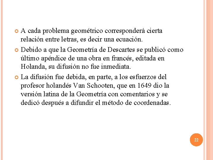 A cada problema geométrico corresponderá cierta relación entre letras, es decir una ecuación. Debido