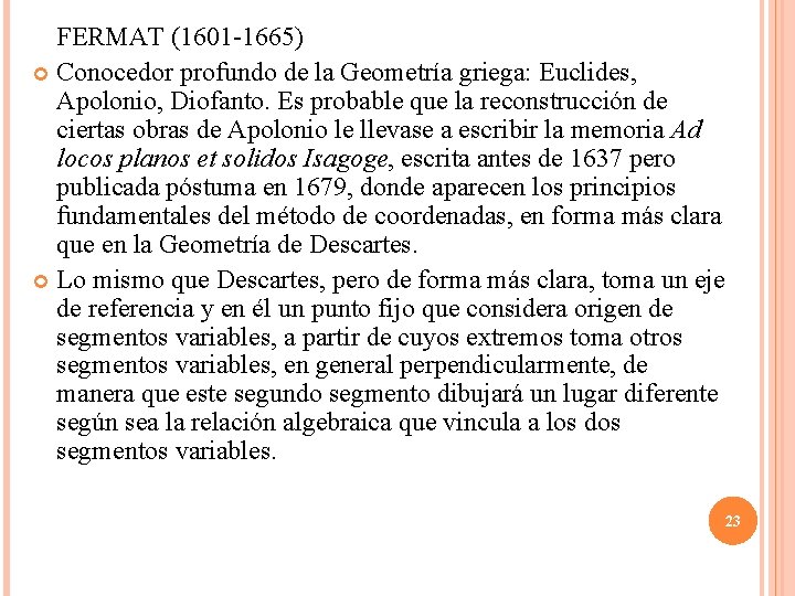 FERMAT (1601 -1665) Conocedor profundo de la Geometría griega: Euclides, Apolonio, Diofanto. Es probable