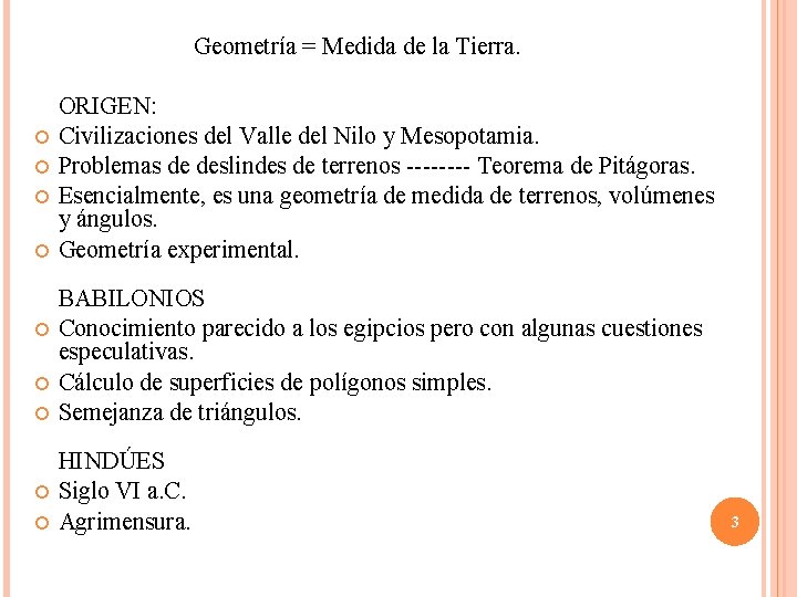 Geometría = Medida de la Tierra. ORIGEN: Civilizaciones del Valle del Nilo y Mesopotamia.