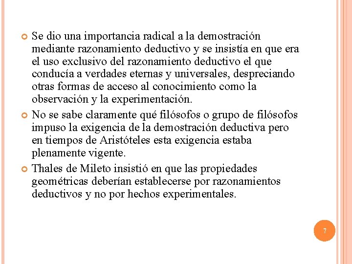 Se dio una importancia radical a la demostración mediante razonamiento deductivo y se insistía