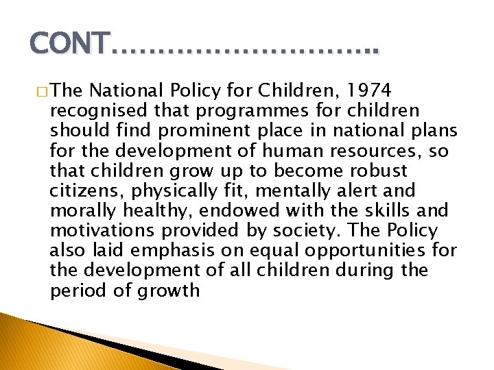 CONT……………. . � The National Policy for Children, 1974 recognised that programmes for children