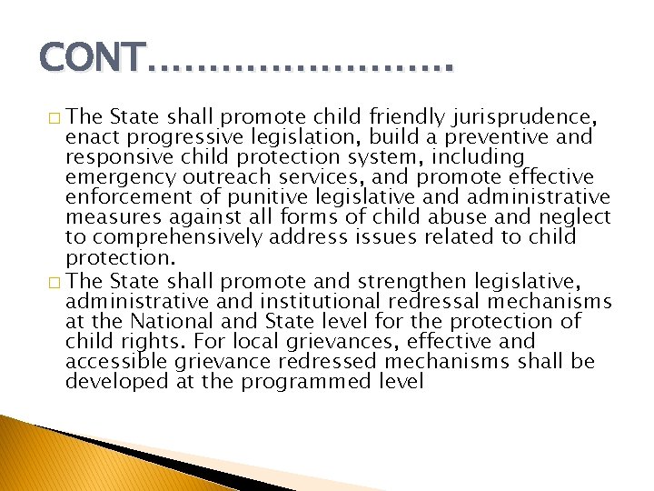 CONT…………. � The State shall promote child friendly jurisprudence, enact progressive legislation, build a