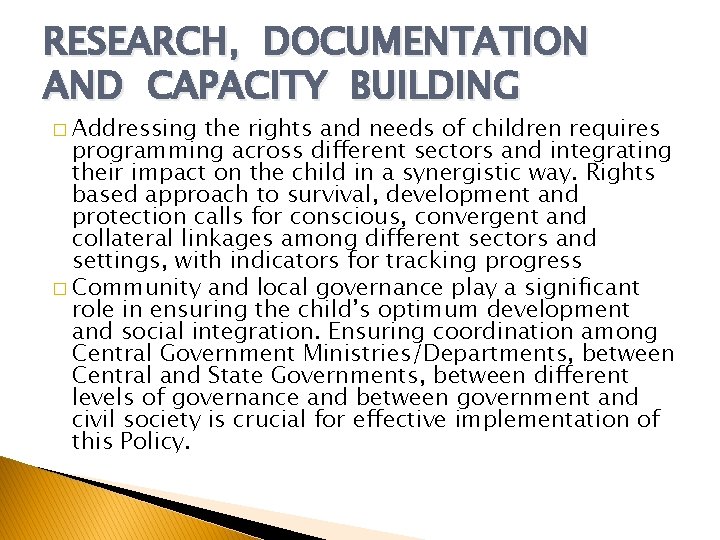 RESEARCH, DOCUMENTATION AND CAPACITY BUILDING � Addressing the rights and needs of children requires