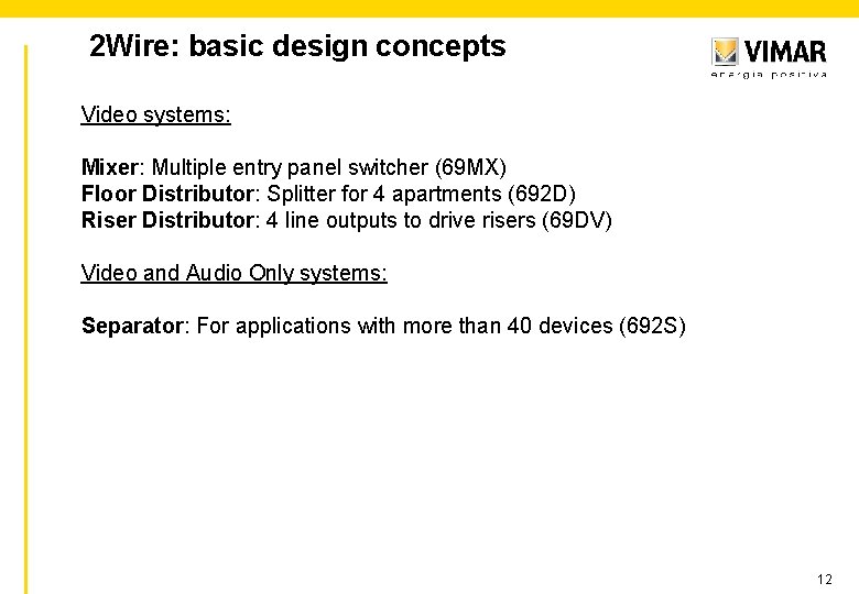 2 Wire: basic design concepts Video systems: Mixer: Multiple entry panel switcher (69 MX)