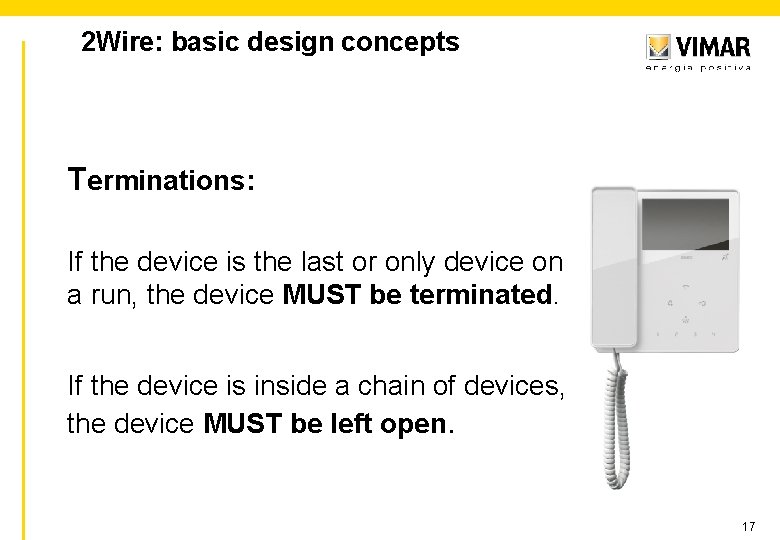 2 Wire: basic design concepts Terminations: If the device is the last or only