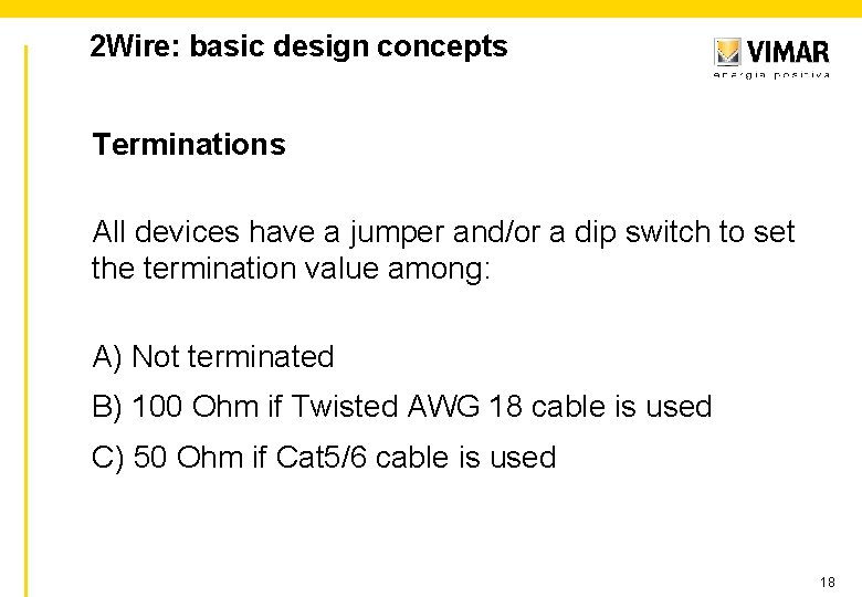 2 Wire: basic design concepts Terminations All devices have a jumper and/or a dip