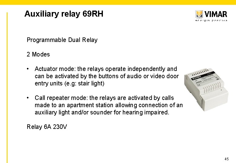 Auxiliary relay 69 RH Programmable Dual Relay 2 Modes • Actuator mode: the relays