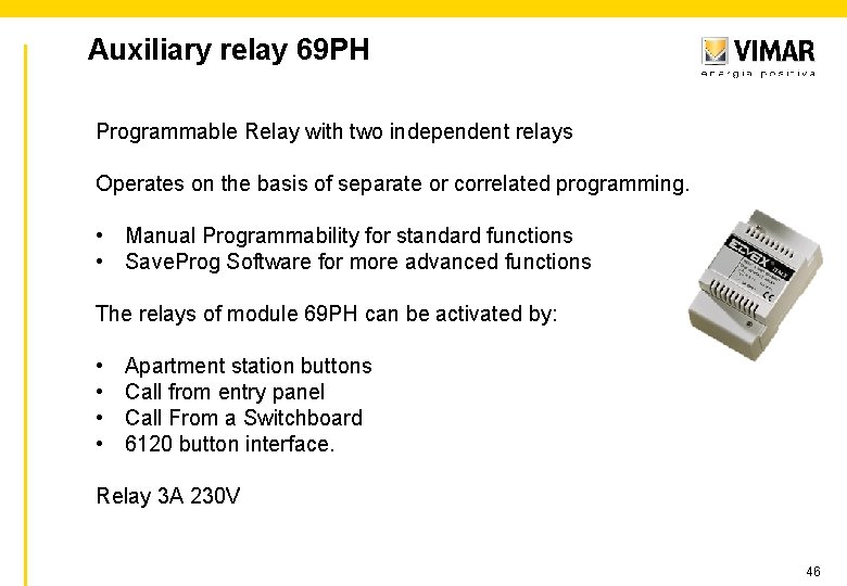 Auxiliary relay 69 PH Programmable Relay with two independent relays Operates on the basis