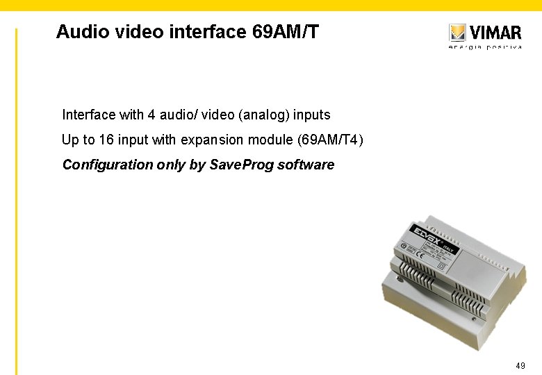 Audio video interface 69 AM/T Interface with 4 audio/ video (analog) inputs Up to