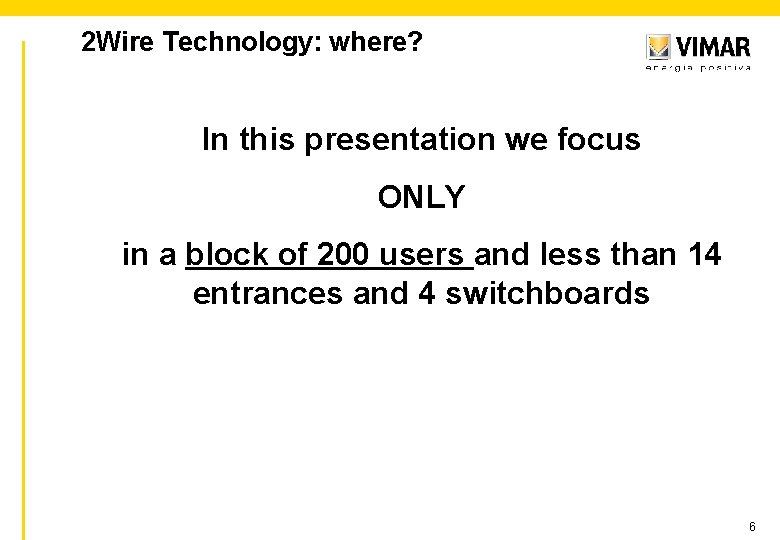 2 Wire Technology: where? In this presentation we focus ONLY in a block of