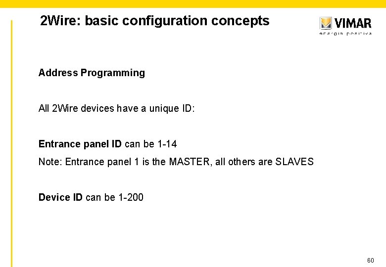 2 Wire: basic configuration concepts Address Programming All 2 Wire devices have a unique