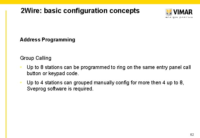 2 Wire: basic configuration concepts Address Programming Group Calling • Up to 8 stations