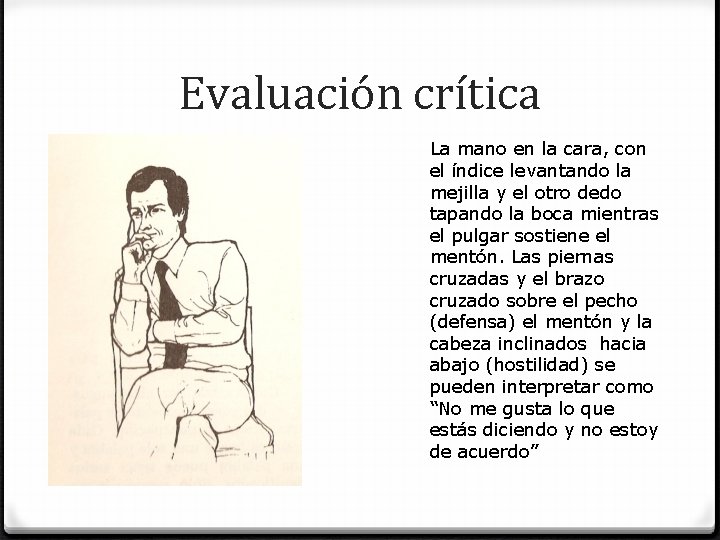 Evaluación crítica La mano en la cara, con el índice levantando la mejilla y