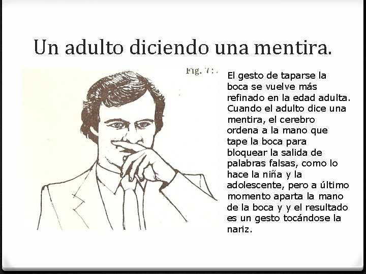 Un adulto diciendo una mentira. El gesto de taparse la boca se vuelve más