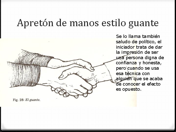 Apretón de manos estilo guante Se lo llama también saludo de político, el iniciador