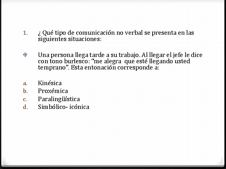 1. ¿ Qué tipo de comunicación no verbal se presenta en las siguientes situaciones: