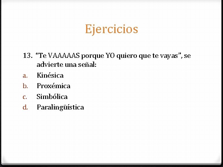 Ejercicios 13. “Te VAAAAAS porque YO quiero que te vayas”, se advierte una señal: