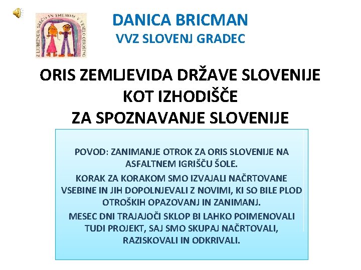 DANICA BRICMAN VVZ SLOVENJ GRADEC ORIS ZEMLJEVIDA DRŽAVE SLOVENIJE KOT IZHODIŠČE ZA SPOZNAVANJE SLOVENIJE