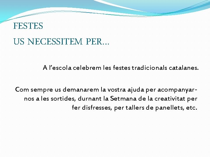 FESTES US NECESSITEM PER… A l’escola celebrem les festes tradicionals catalanes. Com sempre us