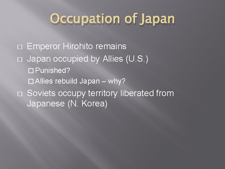 Occupation of Japan � � Emperor Hirohito remains Japan occupied by Allies (U. S.