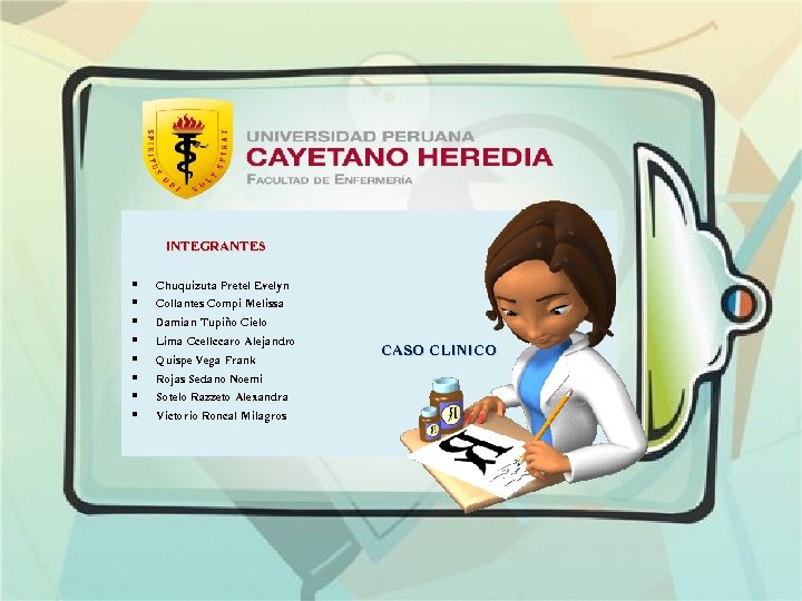 INTEGRANTES § § § § Chuquizuta Pretel Evelyn Collantes Compi Melissa Damian Tupiño Cielo