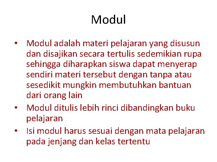 Modul • Modul adalah materi pelajaran yang disusun dan disajikan secara tertulis sedemikian rupa