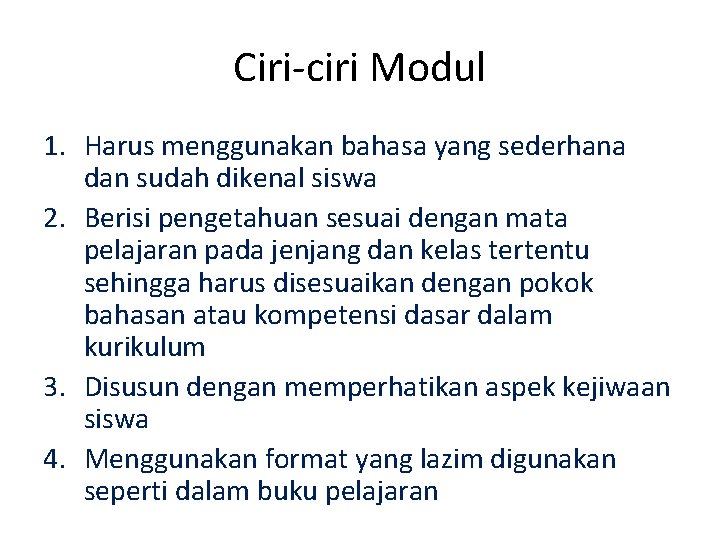 Ciri-ciri Modul 1. Harus menggunakan bahasa yang sederhana dan sudah dikenal siswa 2. Berisi