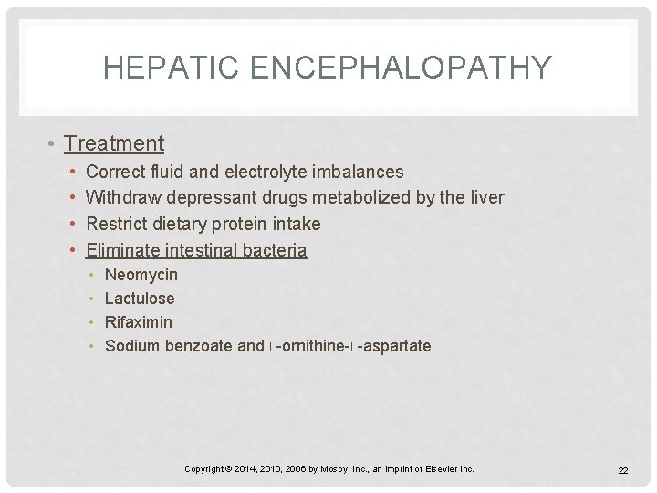 HEPATIC ENCEPHALOPATHY • Treatment • • Correct fluid and electrolyte imbalances Withdraw depressant drugs