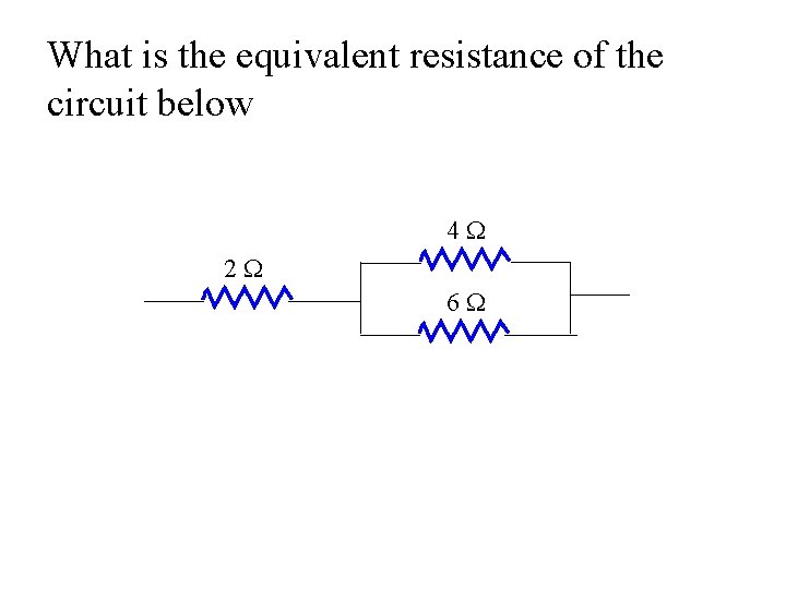 What is the equivalent resistance of the circuit below 4 W 2 W 6