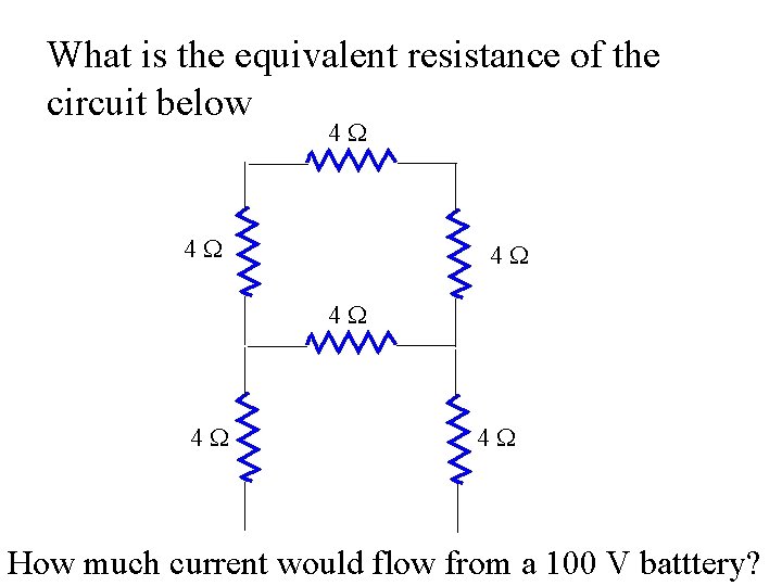 What is the equivalent resistance of the circuit below 4 W 4 W 4