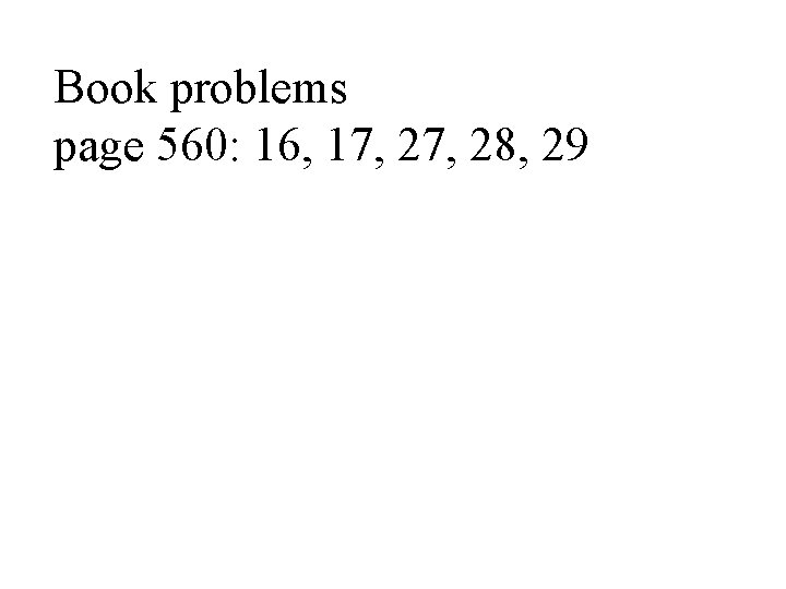 Book problems page 560: 16, 17, 28, 29 