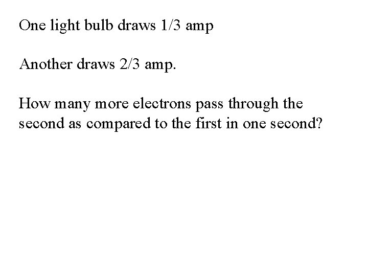 One light bulb draws 1/3 amp Another draws 2/3 amp. How many more electrons