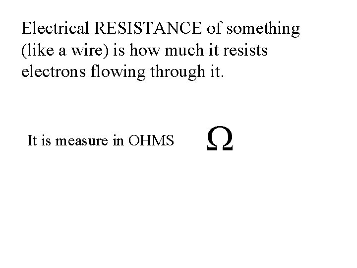 Electrical RESISTANCE of something (like a wire) is how much it resists electrons flowing