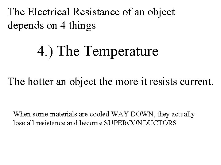 The Electrical Resistance of an object depends on 4 things 4. ) The Temperature