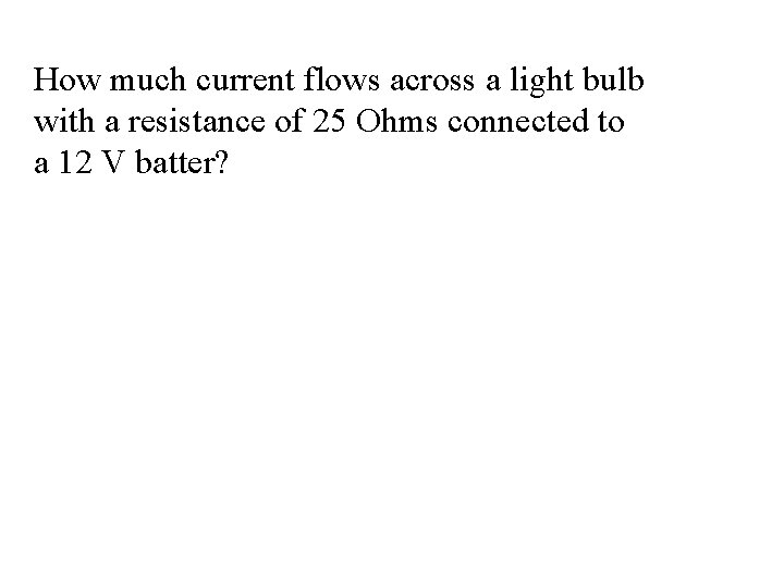 How much current flows across a light bulb with a resistance of 25 Ohms