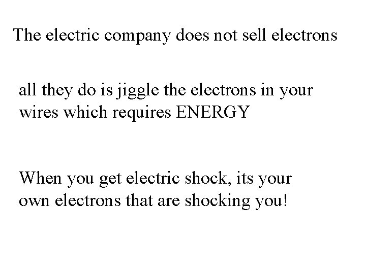 The electric company does not sell electrons all they do is jiggle the electrons