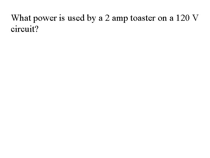 What power is used by a 2 amp toaster on a 120 V circuit?