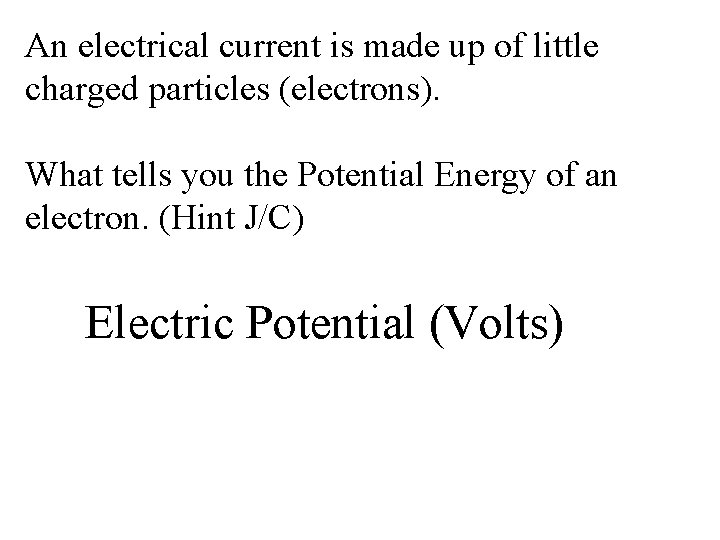 An electrical current is made up of little charged particles (electrons). What tells you