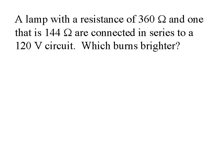 A lamp with a resistance of 360 W and one that is 144 W