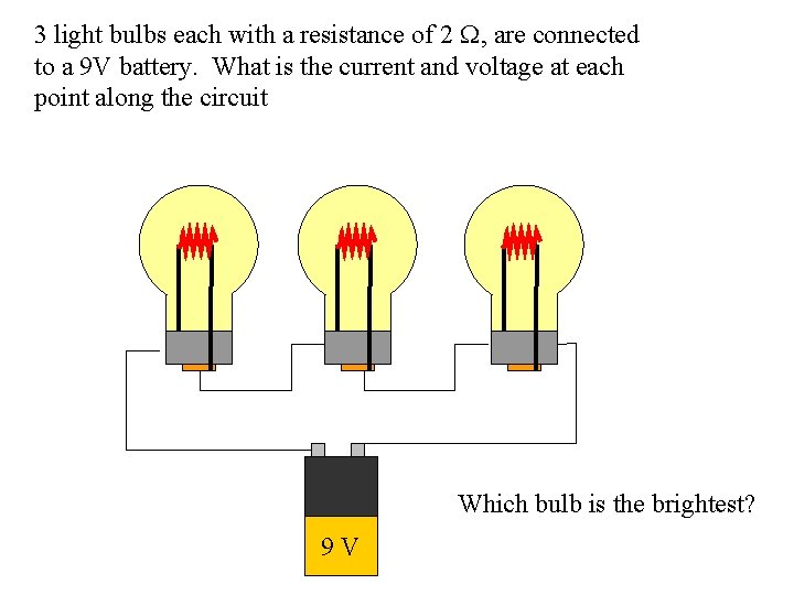 3 light bulbs each with a resistance of 2 W, are connected to a