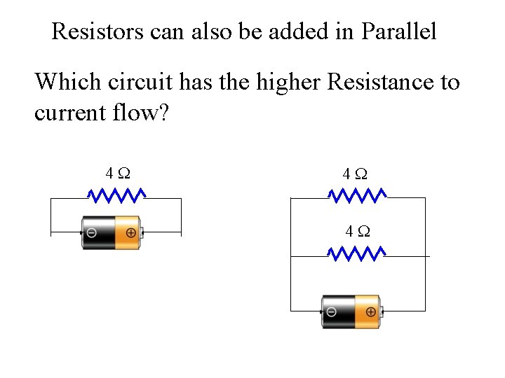 Resistors can also be added in Parallel Which circuit has the higher Resistance to