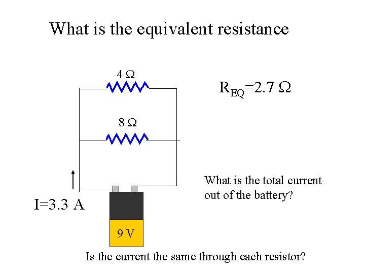 What is the equivalent resistance 4 W REQ=2. 7 W 8 W What is