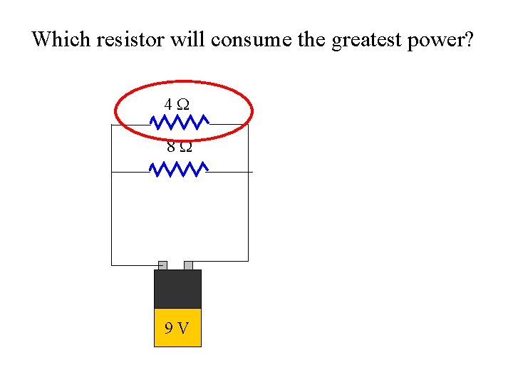 Which resistor will consume the greatest power? 4 W 8 W 9 V 