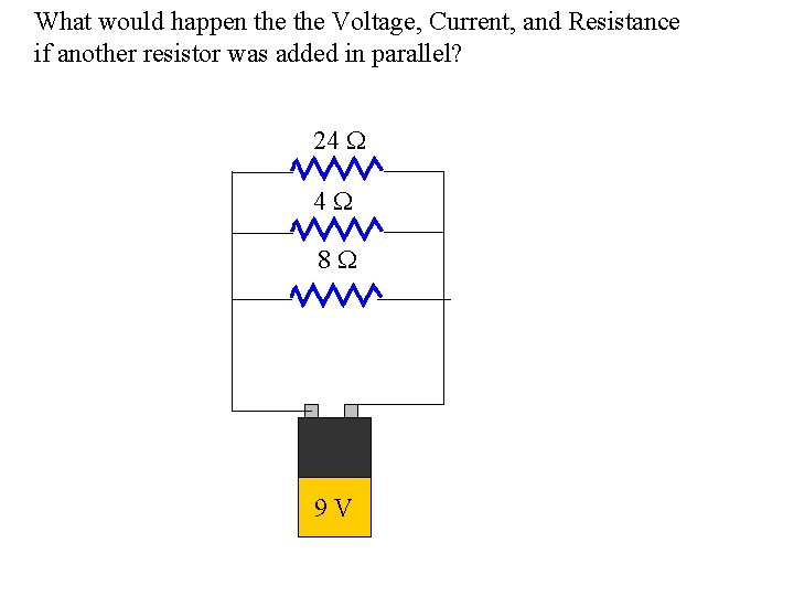 What would happen the Voltage, Current, and Resistance if another resistor was added in