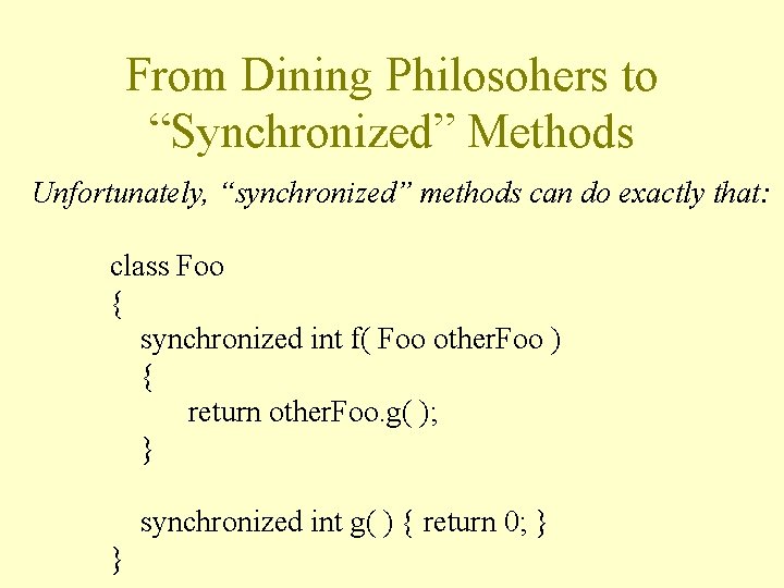 From Dining Philosohers to “Synchronized” Methods Unfortunately, “synchronized” methods can do exactly that: class