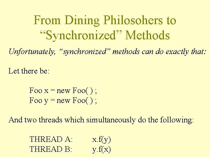 From Dining Philosohers to “Synchronized” Methods Unfortunately, “synchronized” methods can do exactly that: Let